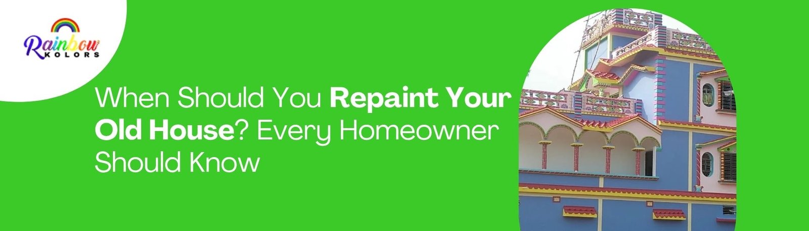 When Should You Repaint Your Old House? Every Homeowner Should Know